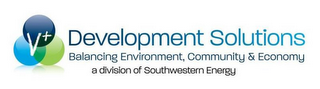 V+ DEVELOPMENT SOLUTIONS BALANCING ENVIRONMENT, COMMUNITY & ECONOMY A DIVISION OF SOUTHWESTERN ENERGY