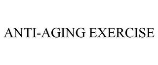 ANTI-AGING EXERCISE