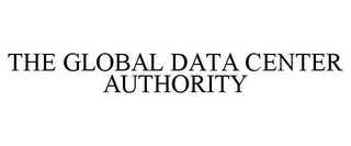 THE GLOBAL DATA CENTER AUTHORITY