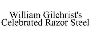 WILLIAM GILCHRIST'S CELEBRATED RAZOR STEEL