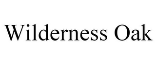 WILDERNESS OAK