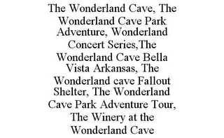 THE WONDERLAND CAVE, THE WONDERLAND CAVE PARK ADVENTURE, WONDERLAND CONCERT SERIES,THE WONDERLAND CAVE BELLA VISTA ARKANSAS, THE WONDERLAND CAVE FALLOUT SHELTER, THE WONDERLAND CAVE PARK ADVENTURE TOUR, THE WINERY AT THE WONDERLAND CAVE