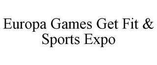 EUROPA GAMES GET FIT & SPORTS EXPO