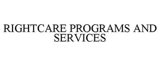 RIGHTCARE PROGRAMS AND SERVICES