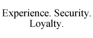 EXPERIENCE. SECURITY. LOYALTY.