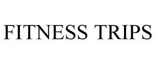 FITNESS TRIPS