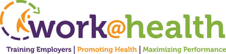 WORK@HEALTH TRAINING EMPLOYERS PROMOTING HEALTH MAXIMIZING PERFORMANCE