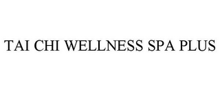 TAI CHI WELLNESS SPA PLUS