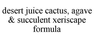 DESERT JUICE CACTUS, AGAVE & SUCCULENT XERISCAPE FORMULA