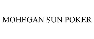 MOHEGAN SUN POKER