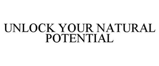 UNLOCK YOUR NATURAL POTENTIAL