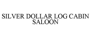 SILVER DOLLAR LOG CABIN SALOON