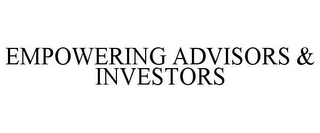 EMPOWERING ADVISORS & INVESTORS