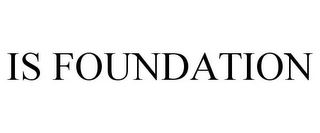 IS FOUNDATION