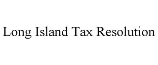 LONG ISLAND TAX RESOLUTION