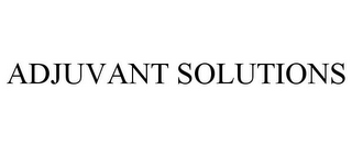 ADJUVANT SOLUTIONS