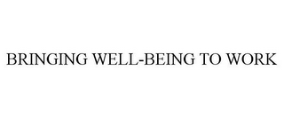 BRINGING WELL-BEING TO WORK