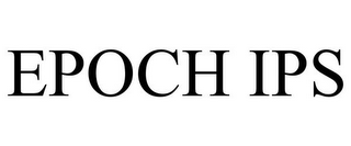 EPOCH IPS