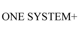 ONE SYSTEM+