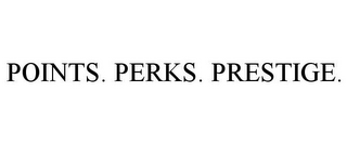 POINTS. PERKS. PRESTIGE.