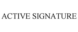 ACTIVE SIGNATURE