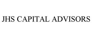 JHS CAPITAL ADVISORS