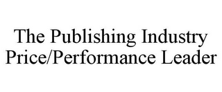 THE PUBLISHING INDUSTRY PRICE/PERFORMANCE LEADER