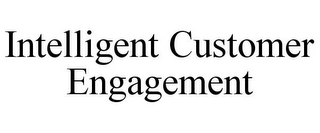 INTELLIGENT CUSTOMER ENGAGEMENT