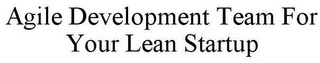 AGILE DEVELOPMENT TEAM FOR YOUR LEAN STARTUP