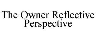 THE OWNER REFLECTIVE PERSPECTIVE