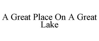 A GREAT PLACE ON A GREAT LAKE