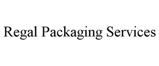 REGAL PACKAGING SERVICES