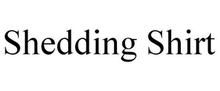 SHEDDING SHIRT