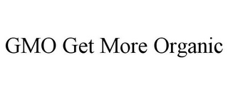 GMO GET MORE ORGANIC