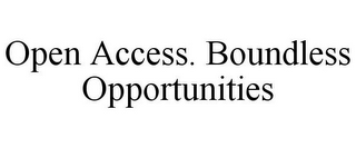 OPEN ACCESS. BOUNDLESS OPPORTUNITIES