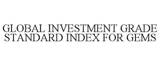 GLOBAL INVESTMENT GRADE STANDARD INDEX FOR GEMS