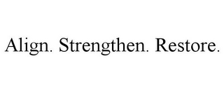 ALIGN. STRENGTHEN. RESTORE.