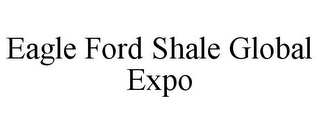 EAGLE FORD SHALE GLOBAL EXPO