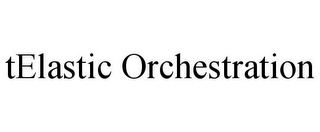 TELASTIC ORCHESTRATION