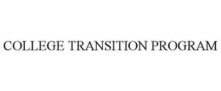 COLLEGE TRANSITION PROGRAM