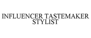 INFLUENCER TASTEMAKER STYLIST