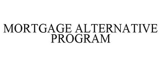 MORTGAGE ALTERNATIVE PROGRAM