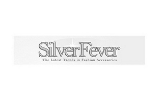 SILVERFEVER THE LATEST TRENDS IN FASHION ACCESSORIES