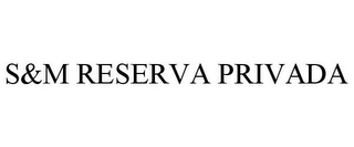 S&M RESERVA PRIVADA