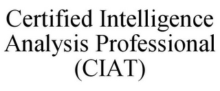 CERTIFIED INTELLIGENCE ANALYSIS PROFESSIONAL (CIAT)