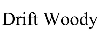 DRIFT WOODY