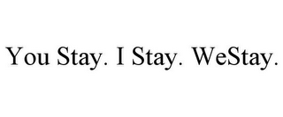YOU STAY. I STAY. WESTAY.