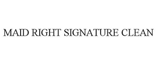 MAID RIGHT SIGNATURE CLEAN