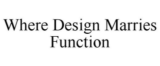 WHERE DESIGN MARRIES FUNCTION