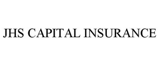 JHS CAPITAL INSURANCE